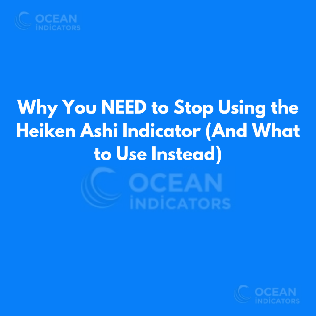 Why You NEED to Stop Using the Heiken Ashi Indicator (And What to Use Instead)